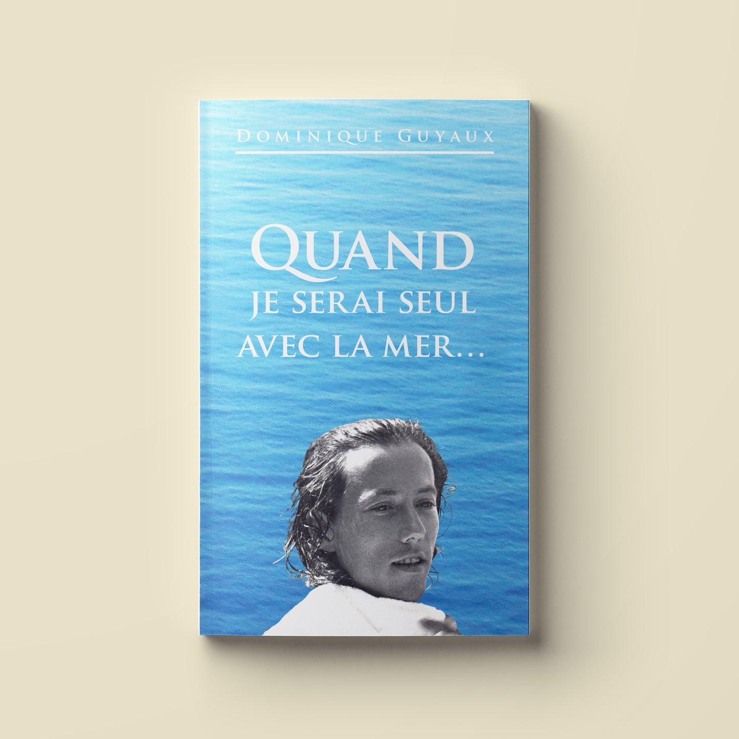 Quand je serai seul avec la mer — Dominique Guyaux